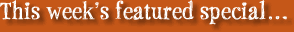 This week's featured special…